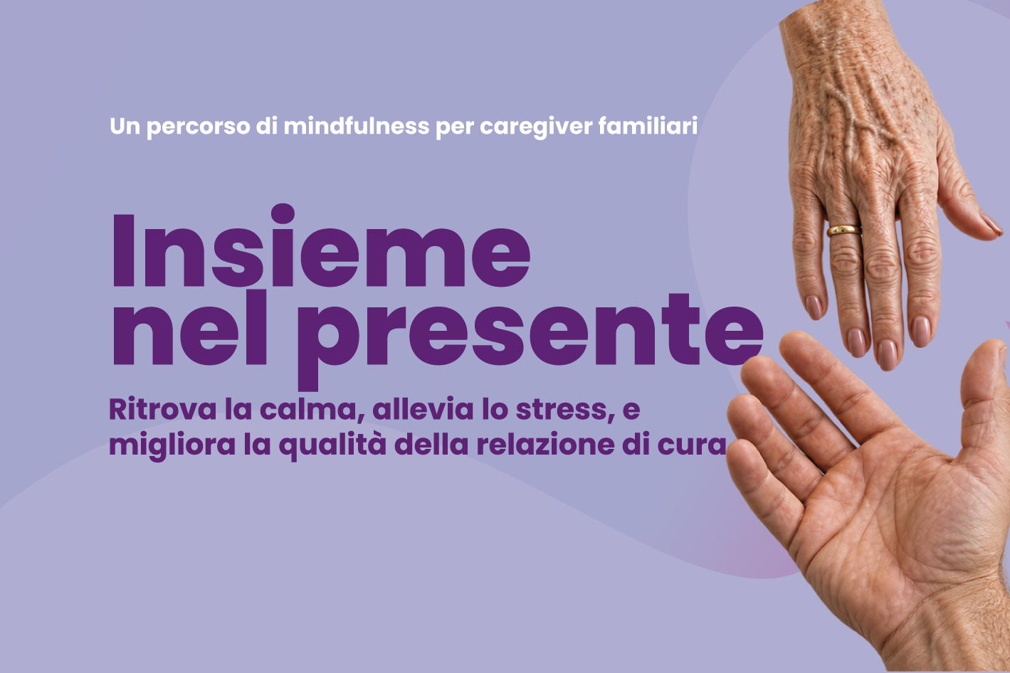 Insieme nel presente Ritrova la calma, allevia lo stress, e migliora la qualità della relazione di cura